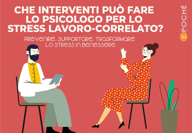 CHE INTERVENTI PU&Ograve; FARE  LO PSICOLOGO PER LO  STRESS LAVORO‑CORRELATO?